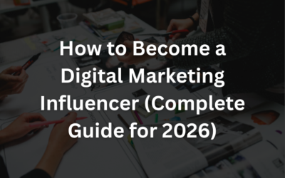 How to Become a Digital Marketing Influencer (A Complete Guide for 2026)
