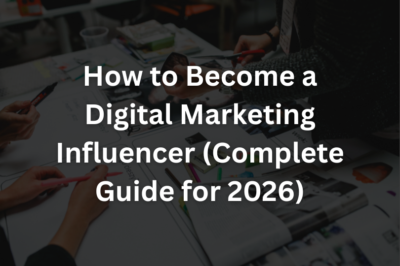 How to Become a Digital Marketing Influencer (Complete Guide for 2026)