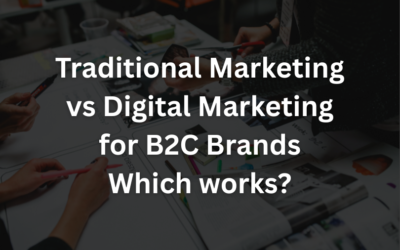 Traditional Marketing vs Digital Marketing for B2C Brands, Which works?