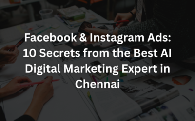 Facebook & Instagram Ads: 10 Secrets from the Best AI Digital Marketing Expert in Chennai