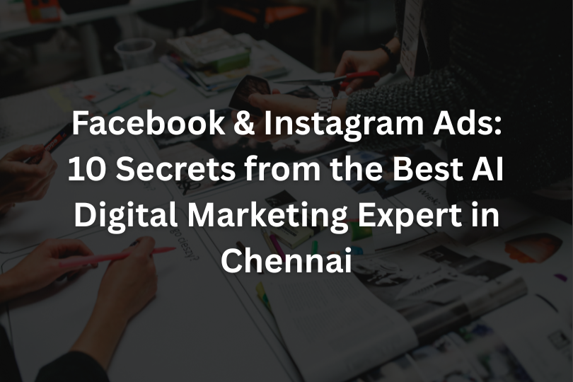 Meta Ads Strategies: 10 Secrets from the Best AI Digital Marketing Expert in Chennai